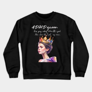 ADHD queen, now where did I put my crown Crewneck Sweatshirt